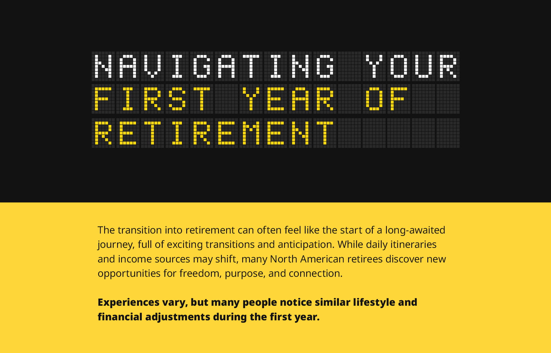 This is an educational infographic on navigating the first year of retirement. It uses an airport departure board theme with bold yellow and white lettering on a black background. The title reads: Navigating Your First Year of Retirement. Introductory text on a yellow background explains that the transition into retirement can feel like the start of a long-awaited journey, full of exciting transitions and anticipation. While daily itineraries and income sources may shift, many North American retirees discover new opportunities for freedom, purpose, and connection. Experiences vary, but many people notice similar lifestyle and financial adjustments during the first year.