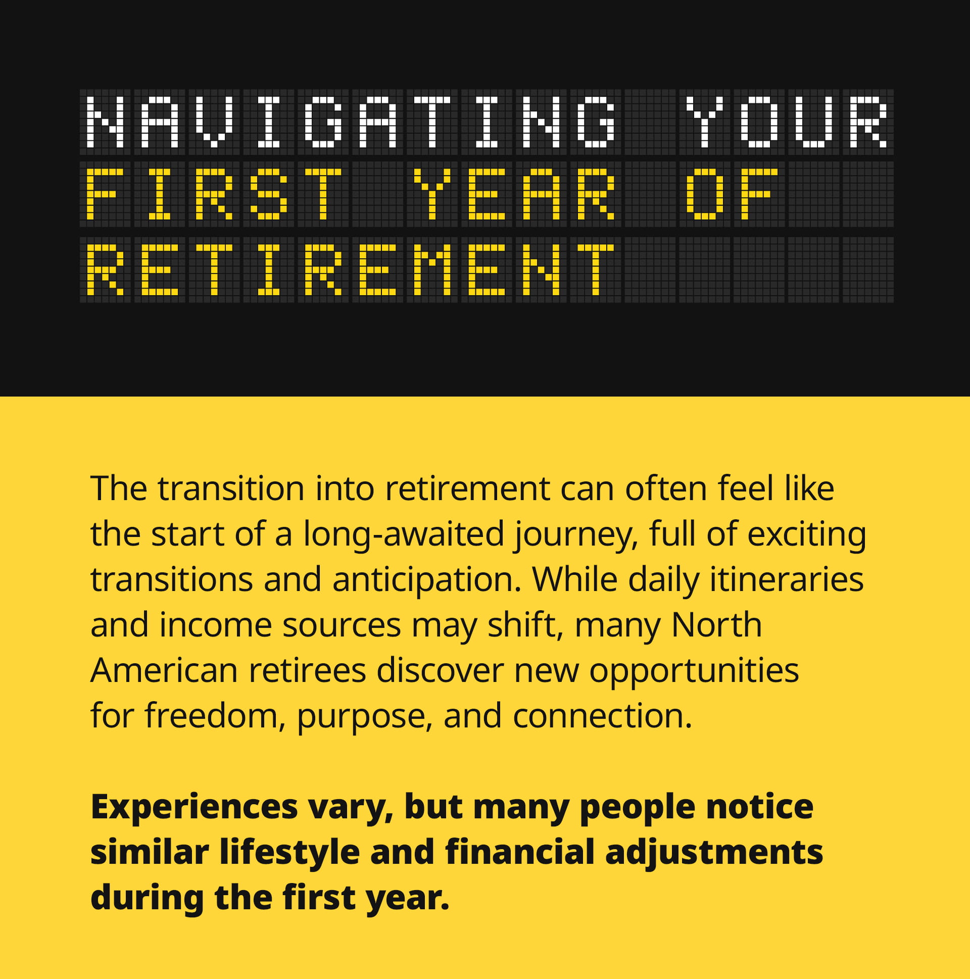 This is an educational infographic on navigating the first year of retirement. It uses an airport departure board theme with bold yellow and white lettering on a black background. The title reads: Navigating Your First Year of Retirement. Introductory text on a yellow background explains that the transition into retirement can feel like the start of a long-awaited journey, full of exciting transitions and anticipation. While daily itineraries and income sources may shift, many North American retirees discover new opportunities for freedom, purpose, and connection. Experiences vary, but many people notice similar lifestyle and financial adjustments during the first year.