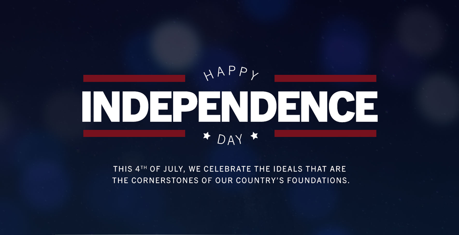 Happy Independence Day. This Fourth of July, we celebrate the ideals that are the cornerstones of our country's foundations.