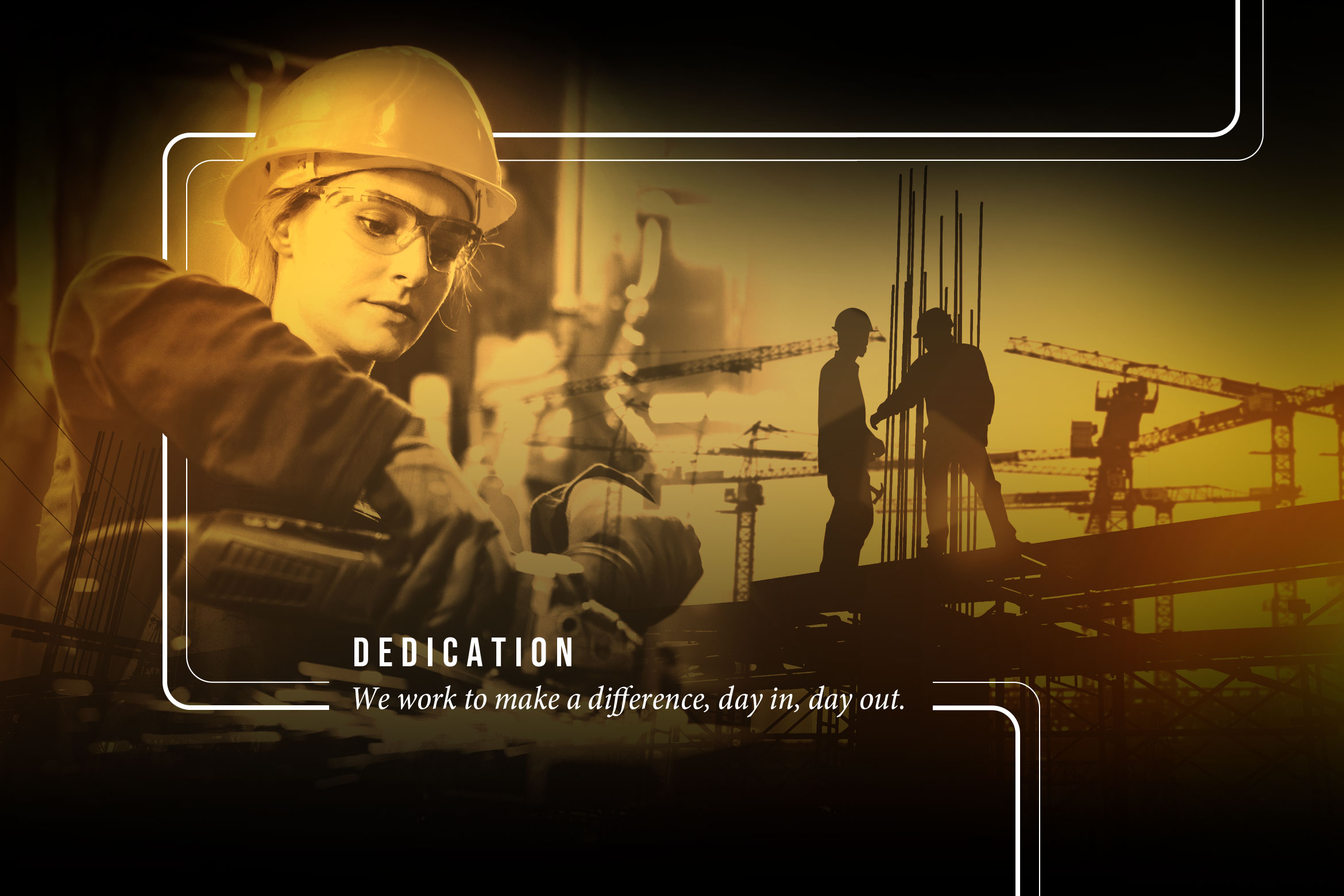 Dedication: We work to make a difference, day in, day out.